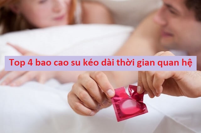 top 4 bao cao su keo dai thoi gian quan he