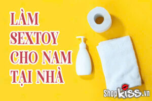 Làm sextoy cho nam tại nhà