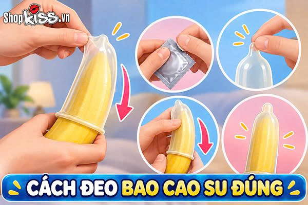 Cách đeo bao cao su đúng: Hướng dẫn chi tiết từng bước 9 Cách đeo bao cao su đúng