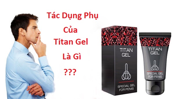 Tác dụng phụ của Titan gel là gì?