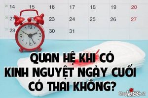 Giải đáp thắc mắc quan hệ khi có kinh nguyệt ngày cuối có thai không?