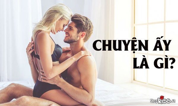 Chuyện ấy là gì?