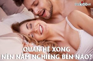 Quan hệ xong nên nằm nghiêng bên nào