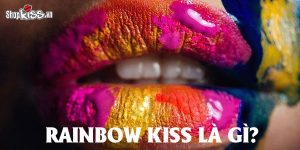 Rainbow kiss là gì?
