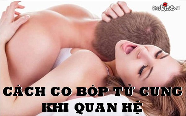 Cách co bóp tử cung khi quan hệ