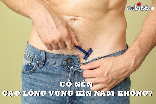 Có nên cạo lông vùng kín nam không?