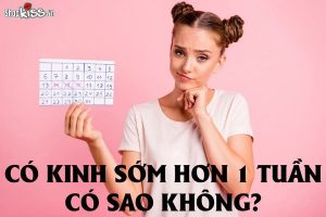 Có kinh sớm hơn 1 tuần có sao không?