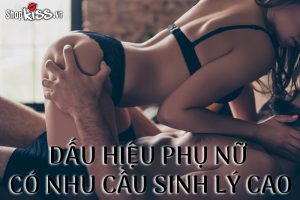 Dấu hiệu phụ nữ có nhu cầu sinh lý cao như thế nào?