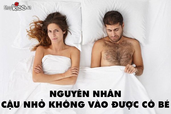 Nguyên nhân cậu nhỏ không vào được cô bé
