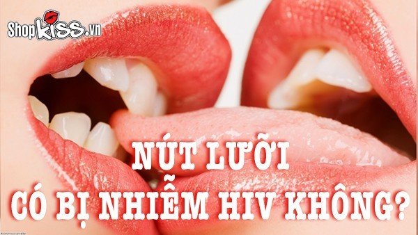 Nút lưỡi có bị nhiễm HIV không?