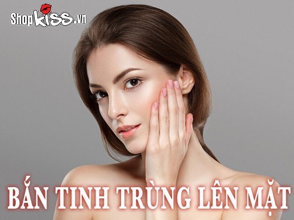 Bắn tinh trùng lên mặt