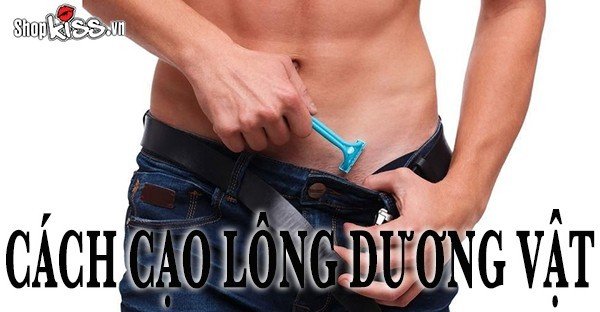 Cách cạo lông dương vật cho nam giới