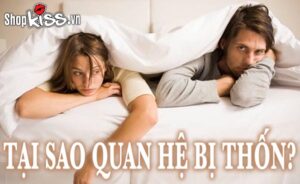 Tại sao quan hệ bị thốn?