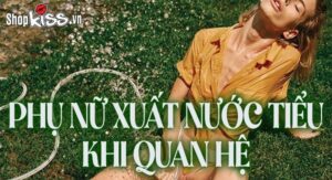 Phụ nữ xuất nước tiểu khi quan hệ