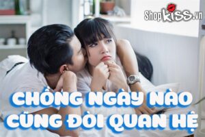 Chồng ngày nào cũng đòi quan hệ