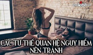 Các tư thế quan hệ nguy hiểm nên tránh