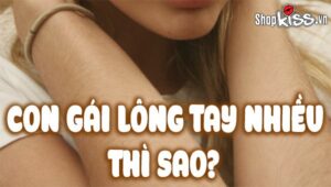 Con gái lông tay nhiều thì sao?