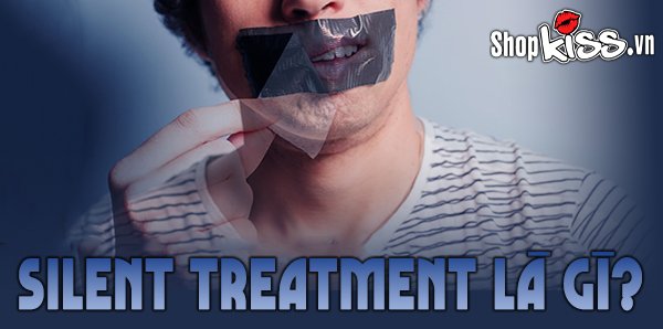 Silent Treatment là gì? Cách đối phó với "Chiêu trò im lặng" 1 Silent Treatment là gì?