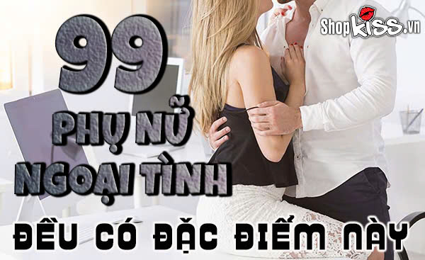99 phụ nữ ngoại tình đều có đặc điểm này