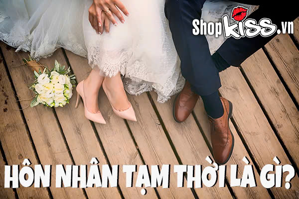 Hôn nhân tạm thời là gì?