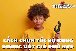 Cách chọn tốc độ rung dương vật giả phù hợp