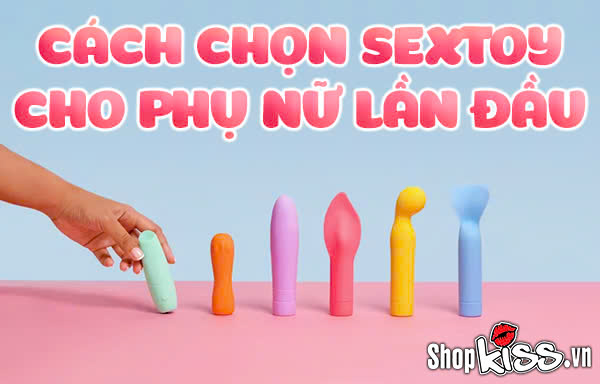 Cách chọn sextoy cho phụ nữ lần đầu