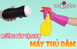 Hướng dẫn vệ sinh máy thủ dâm