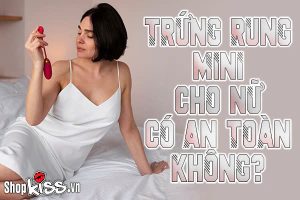 Trứng rung mini cho nữ có an toàn không?