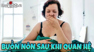 Buồn nôn sau khi quan hệ