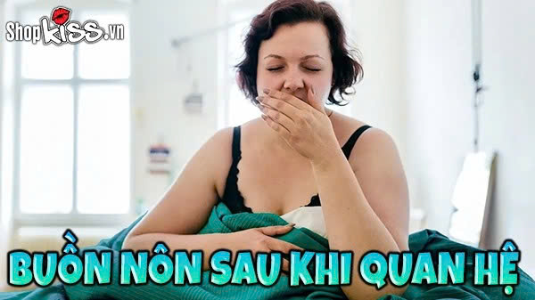Buồn nôn sau khi quan hệ