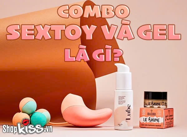 Combo sextoy và gel là gì?
