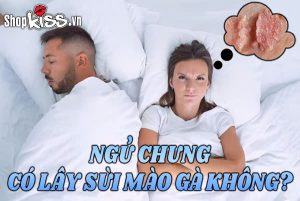 Ngủ chung có lây sùi mào gà không?