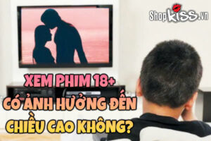 Xem phim 18+ có ảnh hưởng đến chiều cao không?