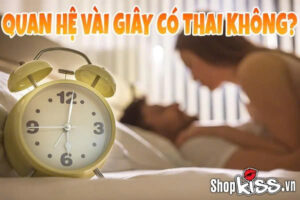 Quan hệ vài giây có thai không?