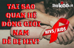 Tại sao quan hệ đồng giới nam dễ bị HIV?