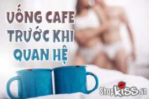 Uống cafe trước khi quan hệ