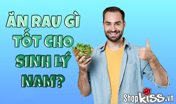 Ăn rau gì tốt cho sinh lý nam?