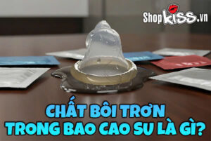 Chất bôi trơn trong bao cao su là gì?