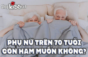 Giải đáp thắc mắc: Phụ nữ trên 70 tuổi còn ham muốn không? 7 Phụ nữ trên 70 tuổi còn ham muốn không?