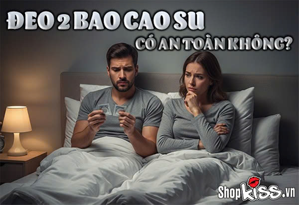 Đeo 2 bao cao su có an toàn không?
