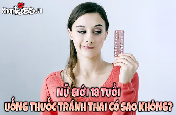 Nữ giới 18 tuổi uống thuốc tránh thai có sao không?