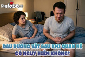 Đau dương vật sau khi quan hệ có nguy hiểm không?
