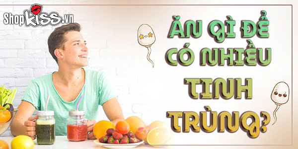 Ăn gì để có nhiều tinh trùng cải thiện khả năng thụ thai? 1 Ăn gì để có nhiều tinh trùng?