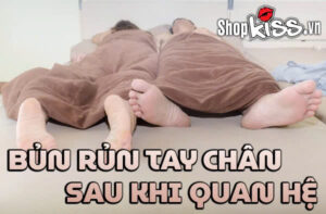 Bủn rủn tay chân sau khi quan hệ có nguy hiểm không? 7 Bủn rủn tay chân sau khi quan hệ