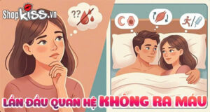 Con gái lần đầu quan hệ không ra máu có bình thường không? 9 Lần đầu quan hệ không ra máu