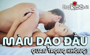 Màn dạo đầu quan trọng không? Bí quyết để cuộc yêu thăng hoa 5 Màn dạo đầu quan trọng không?