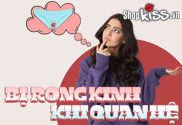 Bị rong kinh khi quan hệ