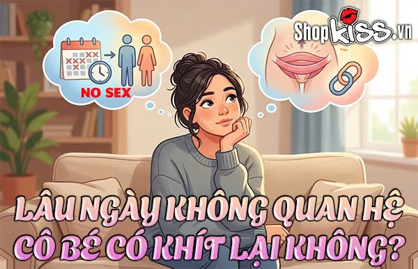 Lâu ngày không quan hệ cô bé có khít lại không