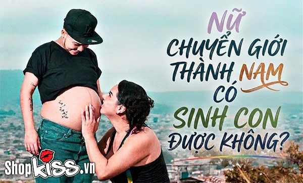 Nữ chuyển giới thành nam có sinh con được không? 1 Nữ chuyển giới thành nam có sinh con được không?