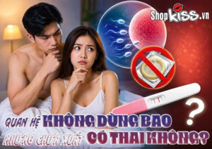 Quan hệ không dùng bao nhưng chưa xuất có thai không? 5 Quan hệ không dùng bao nhưng chưa xuất có thai không?